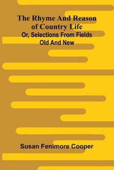 The rhyme and reason of country life: or, Selections from fields old and new