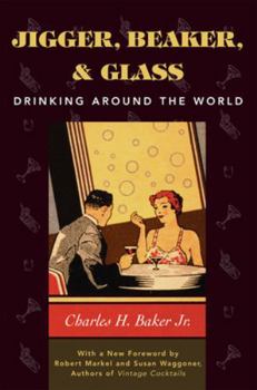 Hardcover Jigger, Beaker, and Glass: Drinking Around the World Book