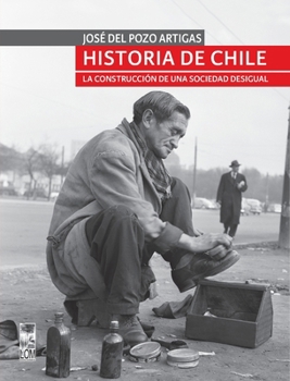Historia de Chile: La construcción de una sociedad desigual (Spanish Edition)