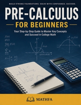 Paperback Pre-Calculus for Beginners: A Comprehensive Review and Step-By-Step Guide to Learning Pre-Calculus Book