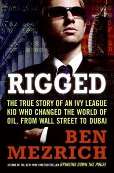 Rigged: The True Story of an Ivy League Grad's Wild Adventures from Wall Street to Dubai