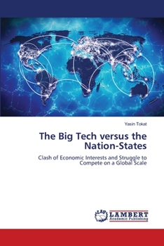 The Big Tech versus the Nation-States: Clash of Economic Interests and Struggle to Compete on a Global Scale