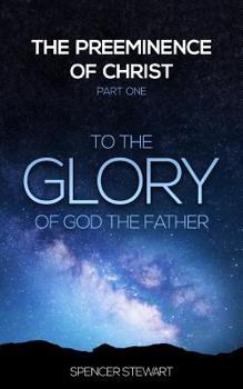 Paperback The Preeminence of Christ: Part One, To the Glory of God the Father Book