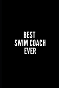 Paperback Best Swim Coach Ever: 6x9 Lined Notebook/Journal/Diary, 100 pages, Sarcastic, Humor Journal, original gift For Women/Men/Manager/Coworkers/C Book