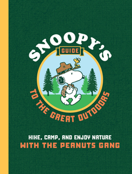 Paperback Snoopy's Guide to the Great Outdoors: Hike, Camp, and Enjoy Nature with the Peanuts Gang Book