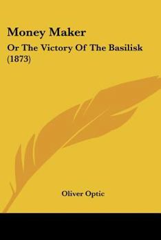 Paperback Money Maker: Or The Victory Of The Basilisk (1873) Book