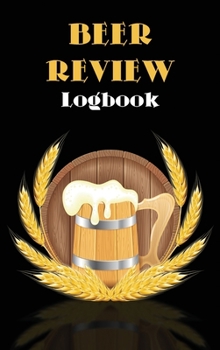 Hardcover Beer Review Logbook: Beer Tasting Journal, Perfect Gift for Beer Lovers Book