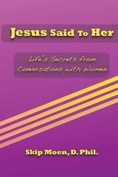 Paperback Jesus Said To Her: Life's Secrets from Conversations with Women Book