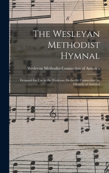 Hardcover The Wesleyan Methodist Hymnal: Designed for Use in the Wesleyan Methodist Connection (or Church) of America Book