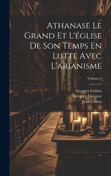 Hardcover Athanase Le Grand Et L'église De Son Temps En Lutte Avec L'arianisme; Volume 2 [French] Book