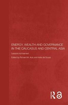 Paperback Energy, Wealth and Governance in the Caucasus and Central Asia: Lessons Not Learned Book