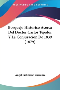 Paperback Bosquejo Historico Acerca Del Doctor Carlos Tejedor Y La Conjuracion De 1839 (1879) [Spanish] Book