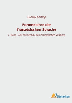 Paperback Formenlehre der französischen Sprache: 1. Band - Der Formenbau des französischen Verbums [German] Book