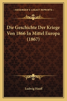 Paperback Die Geschichte Der Kriege Von 1866 In Mittel Europa (1867) [German] Book