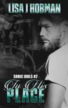 In His Place - Book #2 of the Sonic Idols