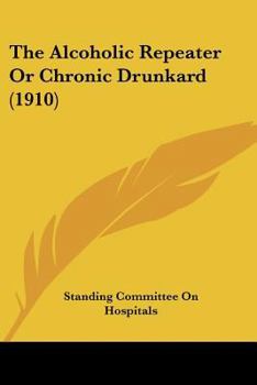 Paperback The Alcoholic Repeater Or Chronic Drunkard (1910) Book