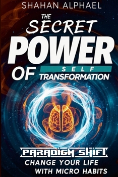 Paradigm Shift - The Secret Power Of Self Transformation.: Change Your Life With Micro Habits