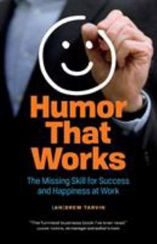 Paperback Humor That Works: The Missing Skill for Success and Happiness at Work Book