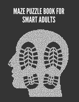 Paperback Maze Puzzle Book For Smart Adults: Maze brain game, Maze puzzles with solutions, Maze puzzles for adults Book