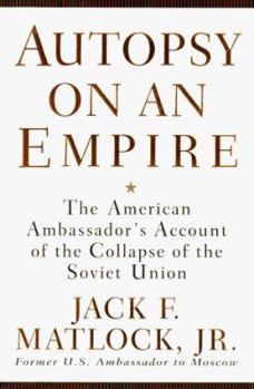 Hardcover Autopsy on an Empire: The American Ambassador's Account of the Collapse of the Soviet Union Book