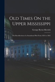 Paperback Old Times On the Upper Mississippi: The Recollections of a Steamboat Pilot From 1854 to 1863 Book