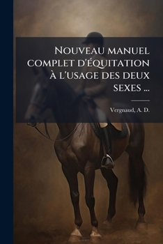 Nouveau Manuel Complet d'�quitation � l'Usage Des Deux Sexes ...: Orn�e de Jolies Figures