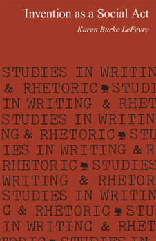 Invention as a Social Act (Studies in Writing and Rhetoric) - Book  of the Studies in Writing and Rhetoric