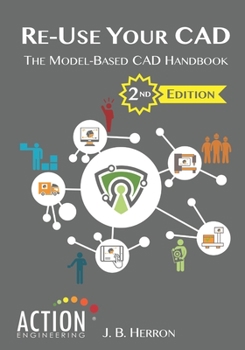 Paperback Re-Use Your CAD: The Model-Based CAD Handbook Book