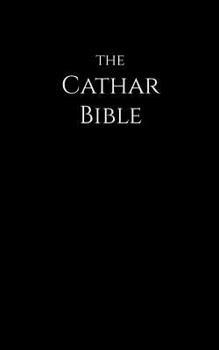 Paperback The Cathar Bible: Translated from the Original Languages and Modern Sources Book