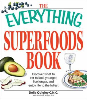 Paperback The Everything Superfoods Book: Discover What to Eat to Look Younger, Live Longer, and Enjoy Life to the Fullest Book