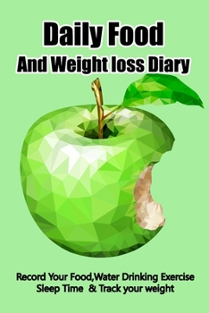 Daily food and Weight loss Diary: 90 Day weight loss planner  Food journal and Activity tracker For Record  Breakfast, Lunch, Dinner, Snacks, Water Sleep & Exercise