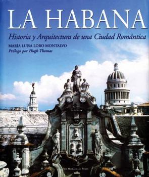 Hardcover La Habana: Historia Y Arquitectura de Una Ciudad Romántica Book