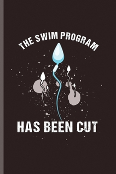 Paperback The Swim Program has been cut: Cool Funny Sayings Design Notebook Composition Book Novelty Write In Ideas Blank Journal For Any Accasion Gift (6"x9") Book