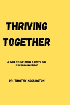 Paperback Thriving Together: A guide to sustaining a happy and fulfilling marriage. Book