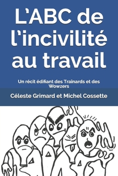 Paperback L'ABC de l'incivilité au travail: Un récit édifiant des Traînards et des Wowzers [French] Book