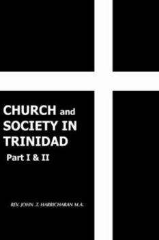 Hardcover CHURCH and SOCIETY IN TRINIDAD Part I & II: The Catholic Church in Trinidad 1498-1863 Book