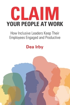 Paperback CLAIM Your People at Work: How Inclusive Leaders Keep Their Employees Engaged and Productive Book