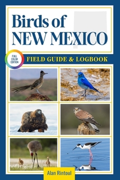 Paperback Birds of New Mexico Field Guide and Logbook: An Essential Birdwatching Guide with Identification Tips for 60 Common Bird Species in New Mexico Book