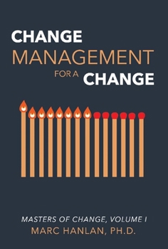 Hardcover Change Management for a Change: Masters of Change, Volume I Volume 1 Book