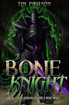 An Agonizing Day and A Dread Knight: A LitRPG Fantasy Adventure - Book #6 of the Bone Knight