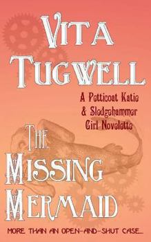 Paperback The Missing Mermaid: A Petticoat Katie & Sledgehammer Girl Novelette Book