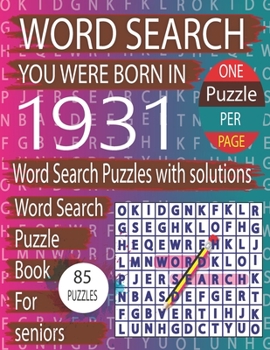 You Were Born In 1931: Word Search Book: Word Search Puzzles Game For Every Level From Warm-Up To Difficult And Exciting Book for Adults Seniors With Solutions...