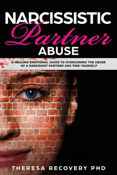 Paperback Narcissistic Partner Abuse: A Healing Emotional Guide To Overcoming The Abuse of a Narcissist Partner and Find Yourself Book