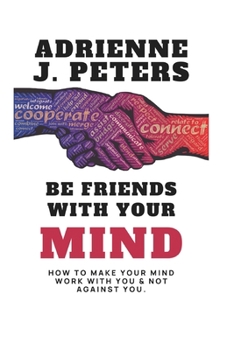 Paperback Be Friends with your mind: How to make your mind work with you & not against you Book