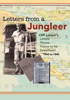 Paperback Letters from a Jungleer: Cliff Lawyer's letters, Photos and poems to his Sweetheart 1942-1945 Book