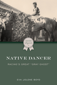 Native Dancer: Racing's Great "Gray Ghost" (Thoroughbred Legends)