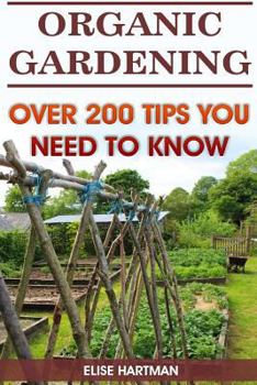Paperback Organic Gardening: Over 200 Tips You Need To Know Book