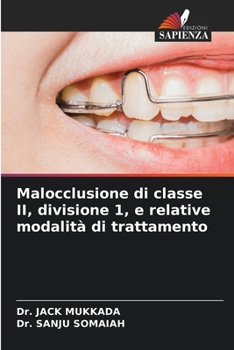 Malocclusione di classe II, divisione 1, e relative modalità di trattamento (Italian Edition)