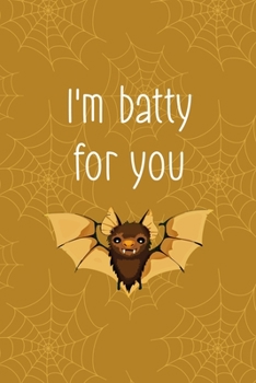 I'm Batty For You: Notebook Journal Composition Blank Lined Diary Notepad 120 Pages Paperback Mustard Spiderweb Bat K