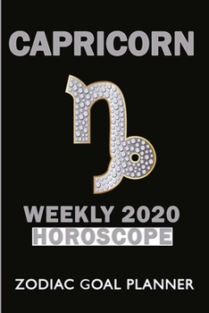 Capricorn, Weekly 2020 Horoscope Zodiac Goal Planner: 52 Week Zodiac Goal Planner 2020 - Beautiful Astrological Horoscope Cover 12 Month ... Capricorn Star Sign For Men Women Friends Boo